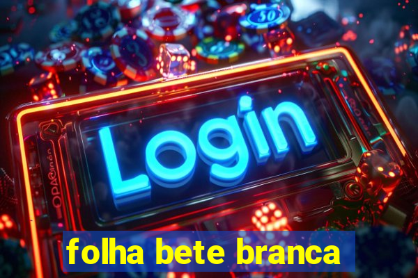 folha bete branca